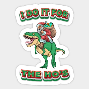 Santa Dinosaur - I DO IT FOR THE HO'S Sticker